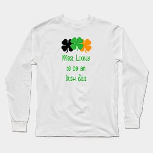 Most likely to do an irish exit Long Sleeve T-Shirt